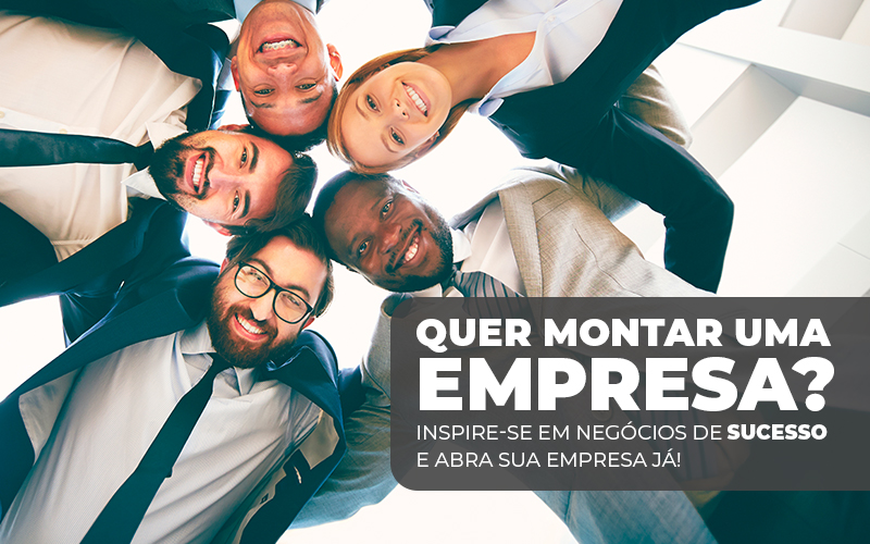 Quer Montar Uma Empresa Inspirese Em Negociso De Sucesso E Abra Sua Empresa Ja 1 - Contabilizei - Quer montar uma empresa? Inspire-se em negócios de sucesso