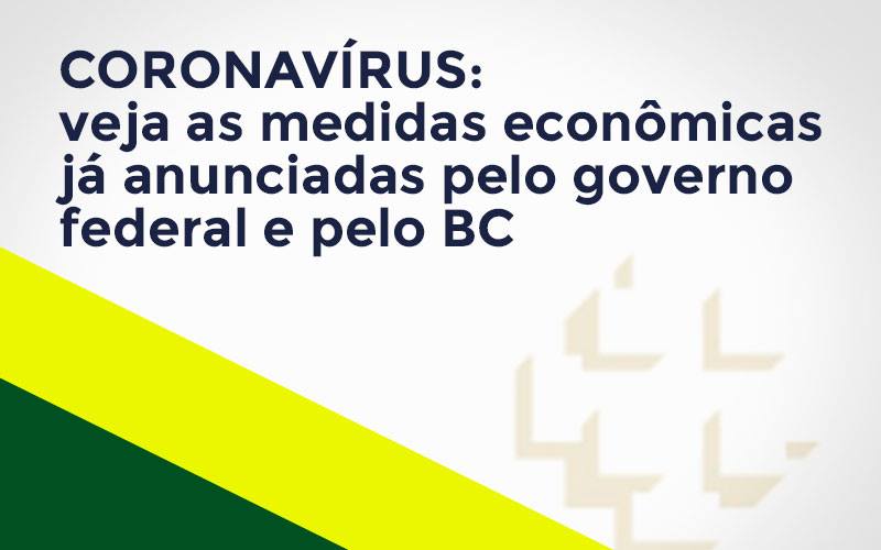 Coronavírus: Veja As Medidas Econômicas Já Anunciadas Pelo Governo Federal E Pelo Bc Notícias E Artigos Contábeis - Contabilidade em Visconde do Rio Branco - MG | Centro Contábil Riobranquense - Coronavírus: veja as medidas econômicas já anunciadas pelo governo federal e pelo BC