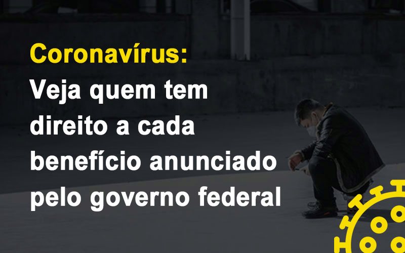 Coronavirus Veja Quem Tem Direito A Cada Beneficio Anunciado Pelo Governo Notícias E Artigos Contábeis - Contabilidade em Visconde do Rio Branco - MG | Centro Contábil Riobranquense - Coronavírus: Veja quem tem direito a cada benefício anunciado pelo governo federal