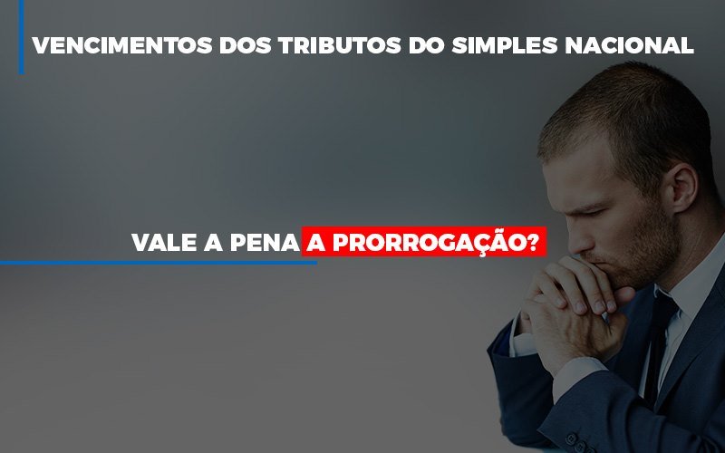 Vale A Pena A Prorrogacao Dos Investimentos Dos Tributos Do Simples Nacional Notícias E Artigos Contábeis - Contabilidade em Visconde do Rio Branco - MG | Centro Contábil Riobranquense - Vale a pena a prorrogação dos vencimentos dos tributos do Simples Nacional?