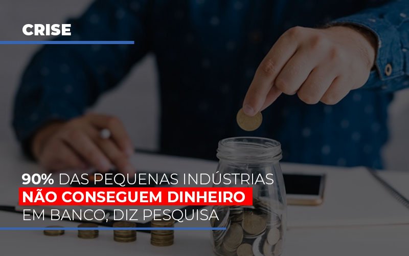 90 Das Pequenas Industrias Nao Conseguem Dinheiro Em Banco Diz Pesquisa Notícias E Artigos Contábeis - Contabilidade em Visconde do Rio Branco - MG | Centro Contábil Riobranquense - 90% das pequenas indústrias não conseguem dinheiro em banco, diz pesquisa