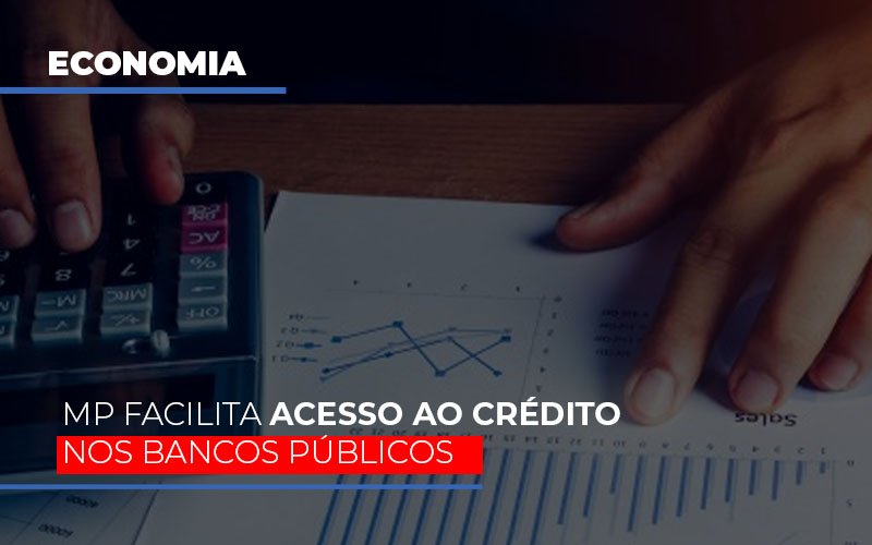 Mp Facilita Acesso Ao Criterio Nos Bancos Publicos Notícias E Artigos Contábeis - Contabilidade em Visconde do Rio Branco - MG | Centro Contábil Riobranquense - MP facilita acesso ao crédito nos bancos públicos