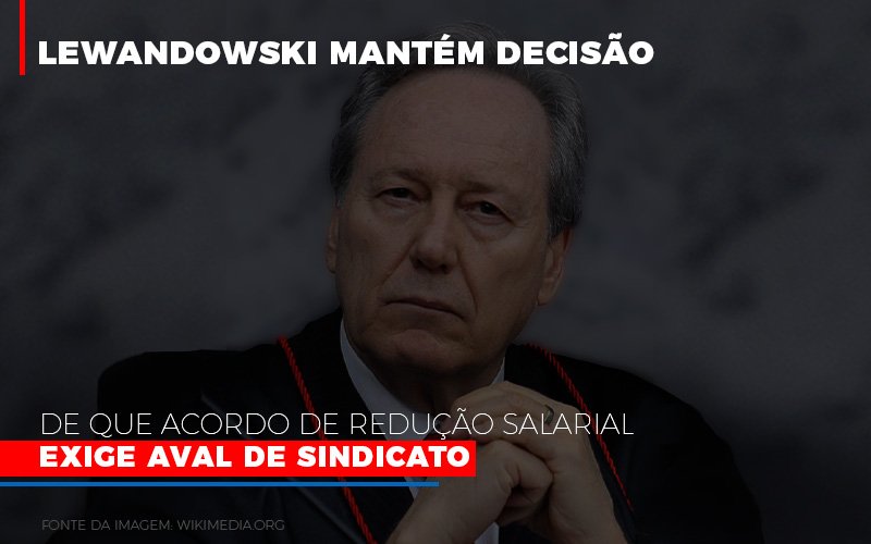 Lewnadowiski Mantem Decisao De Que Acordo De Reducao Salarial Exige Aval Dosindicato Notícias E Artigos Contábeis - Contabilidade em Visconde do Rio Branco - MG | Centro Contábil Riobranquense - Lewnadowiski mantém decisão de que acordo de redução salarial exige aval de sindicato