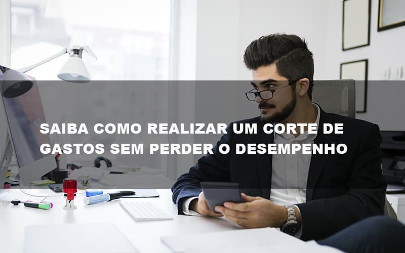 Saiba Como Realizar Um Corte De Gastos Assertivo Sem Perder O Desempenho E Ainda Conseguir Lucrar Durante De Crise Econômica Contabilidade No Itaim Paulista Sp | Abcon Contabilidade Notícias E Artigos Contábeis - Contabilidade em Visconde do Rio Branco - MG | Centro Contábil Riobranquense - Corte de Gastos: como fazer da forma certa em empresas?