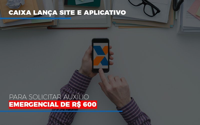 Caixa Lanca Site E Aplicativo Para Solicitar Auxilio Emergencial De Rs 600 Notícias E Artigos Contábeis - Contabilidade em Visconde do Rio Branco - MG | Centro Contábil Riobranquense - Caixa lança site e aplicativo para solicitar auxílio emergencial de R$ 600