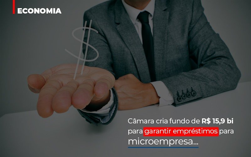 Camara Cria Fundo De Rs 15 9 Bi Para Garantir Emprestimos Para Microempresa Notícias E Artigos Contábeis - Contabilidade em Visconde do Rio Branco - MG | Centro Contábil Riobranquense - Câmara cria fundo de R$ 15,9 bi para garantir empréstimos para microempresa