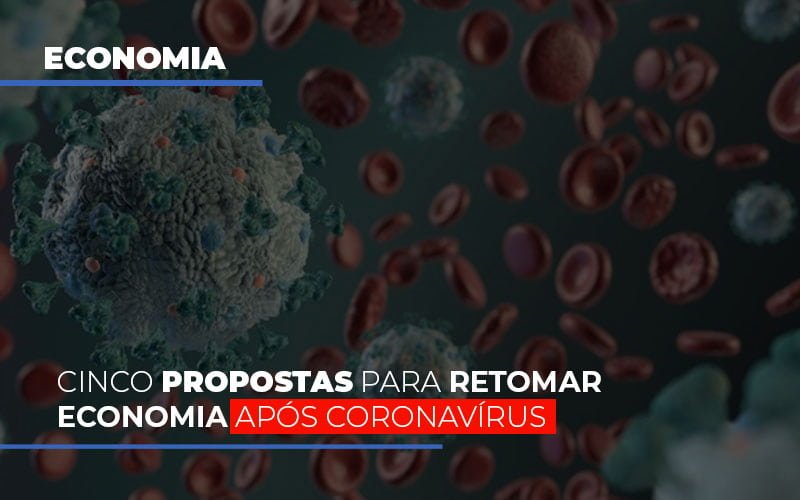 Cinco Propostas Para Retomar Economia Apos Coronavirus Notícias E Artigos Contábeis - Contabilidade em Visconde do Rio Branco - MG | Centro Contábil Riobranquense - Cinco propostas para retomar economia após coronavírus