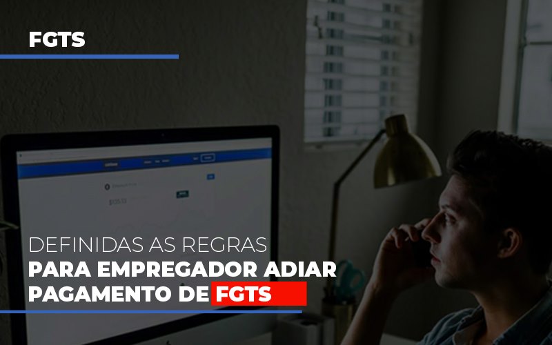 Definidas As Regas Para Empregador Adiar Pagamento De Fgts Notícias E Artigos Contábeis - Contabilidade em Visconde do Rio Branco - MG | Centro Contábil Riobranquense - Definidas as regras para empregador adiar pagamento de FGTS