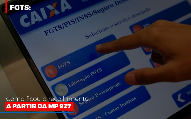 Fgts Como Ficou O Recolhimento A Partir Da Mp 927 Notícias E Artigos Contábeis - Contabilidade em Visconde do Rio Branco - MG | Centro Contábil Riobranquense - FGTS: Como ficou o recolhimento a partir da MP 927