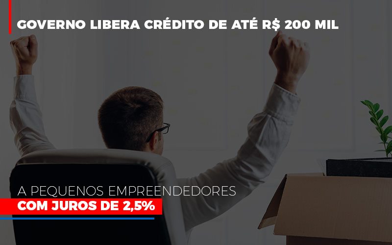 Governo Libera Credito De Ate 200 Mil A Pequenos Empreendedores Com Juros Notícias E Artigos Contábeis - Contabilidade em Visconde do Rio Branco - MG | Centro Contábil Riobranquense - Governo libera crédito de até R$ 200 mil a pequenos empreendedores com juros de 2,5%