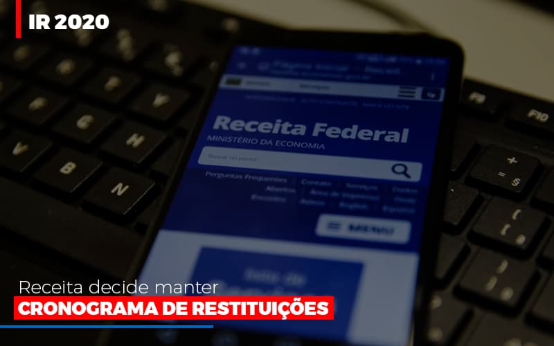 Ir 2020 Receita Federal Decide Manter Cronograma De Restituicoes Notícias E Artigos Contábeis - Contabilidade em Visconde do Rio Branco - MG | Centro Contábil Riobranquense - IR 2020: Receita decide manter cronograma de restituições