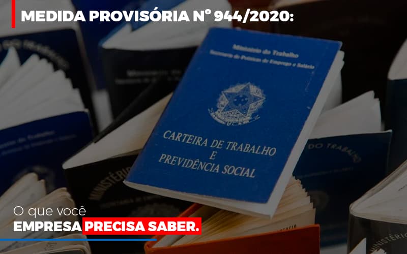 Medida Provisoria O Que Voce Empresa Precisa Saber Notícias E Artigos Contábeis - Contabilidade em Visconde do Rio Branco - MG | Centro Contábil Riobranquense - Medida Provisória nº 944/2020: o que você empresa precisa saber