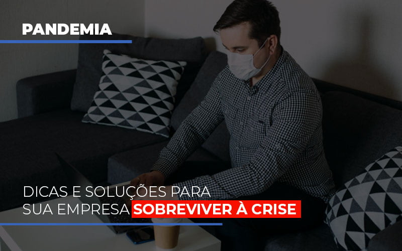 Pandemia Dicas E Solucoes Para Sua Empresa Sobreviver A Crise Notícias E Artigos Contábeis - Contabilidade em Visconde do Rio Branco - MG | Centro Contábil Riobranquense - Pandemia: Dicas e soluções para sua empresa sobreviver à crise