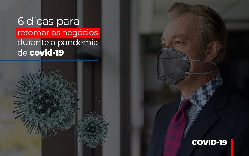 6 Dicas Para Retomar Os Negocios Durante A Pandemia De Covid 19 Notícias E Artigos Contábeis - Contabilidade em Visconde do Rio Branco - MG | Centro Contábil Riobranquense - 6 dicas para retomar os negócios durante a pandemia de covid-19