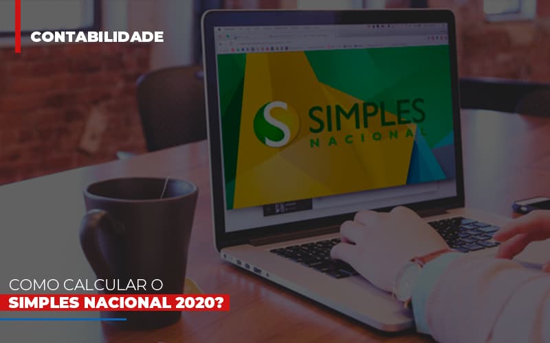 Como Calcular O Simples Nacional 2020 Notícias E Artigos Contábeis - Contabilidade em Visconde do Rio Branco - MG | Centro Contábil Riobranquense - Como calcular o Simples Nacional 2020?