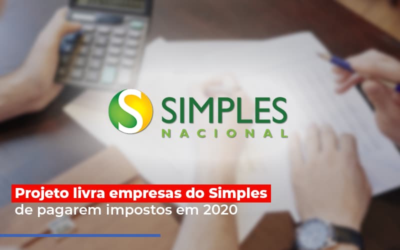 Projeto Livra Empresa Do Simples De Pagarem Post Contabilidade No Itaim Paulista Sp | Abcon Contabilidade Notícias E Artigos Contábeis - Contabilidade em Visconde do Rio Branco - MG | Centro Contábil Riobranquense - Projeto livra empresas do Simples de pagarem impostos em 2020