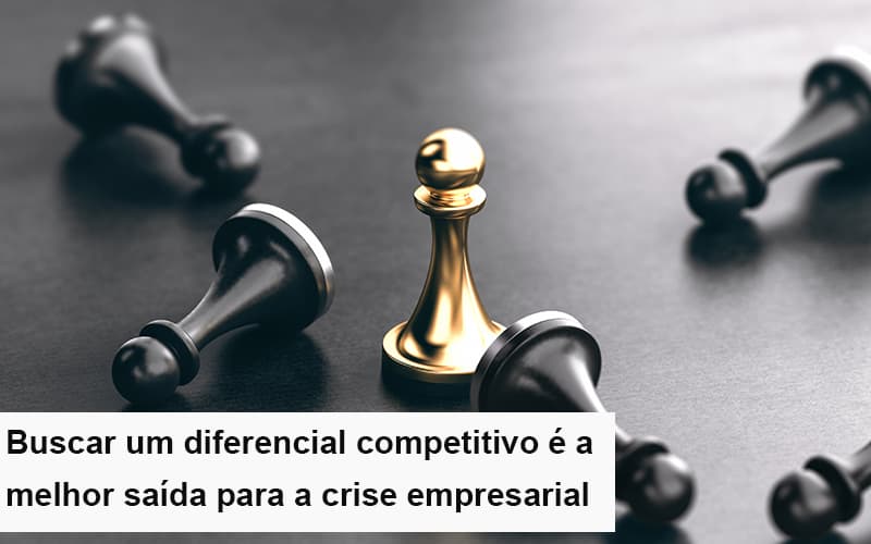 Diferencial Competitivo Do Que A Sua Empresa Precisa Na Crise Notícias E Artigos Contábeis - Contabilidade em Visconde do Rio Branco - MG | Centro Contábil Riobranquense - Diferencial Competitivo: Do Que A Sua Empresa Precisa Na Crise?