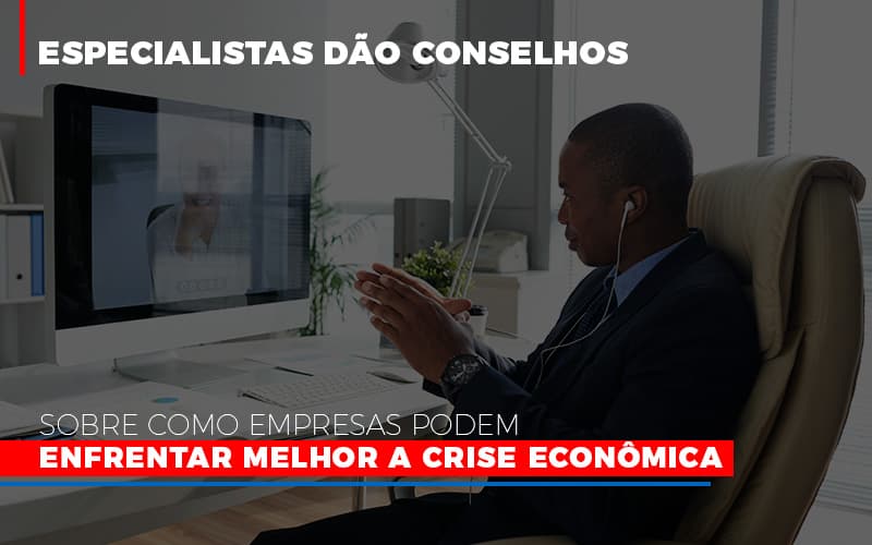 Especialistas Dao Conselhos Sobre Como Empresas Podem Enfrentar Melhor A Crise Economica Notícias E Artigos Contábeis - Contabilidade em Visconde do Rio Branco - MG | Centro Contábil Riobranquense - Especialistas dão conselhos sobre como empresas podem enfrentar melhor a crise econômica