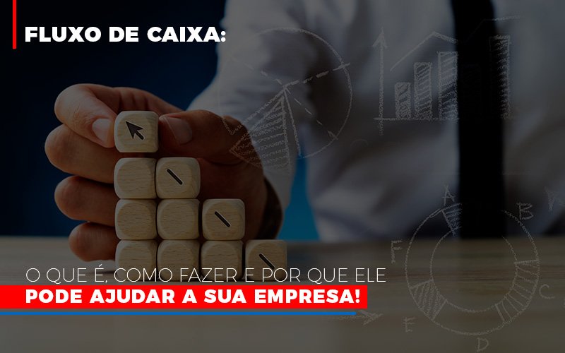 Fluxo De Caixa O Que E Como Fazer E Por Que Ele Pode Ajudar A Sua Empresa Notícias E Artigos Contábeis - Contabilidade em Visconde do Rio Branco - MG | Centro Contábil Riobranquense - Fluxo de Caixa: o que é, como fazer e por que ele pode ajudar a sua empresa!