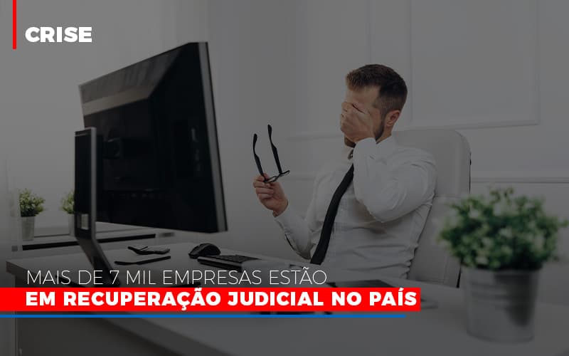 Mais De 7 Mil Empresas Estao Em Recuperacao Judicial No Pais Notícias E Artigos Contábeis - Contabilidade em Visconde do Rio Branco - MG | Centro Contábil Riobranquense - Mais de 7 mil empresas estão em Recuperação Judicial no país