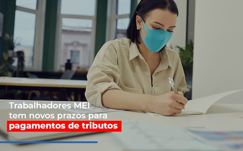 Mei Trabalhadores Mei Tem Novos Prazos Para Pagamentos De Tributos Notícias E Artigos Contábeis - Contabilidade em Visconde do Rio Branco - MG | Centro Contábil Riobranquense - MEI Trabalhadores MEI tem novos prazos para pagamentos de tributos