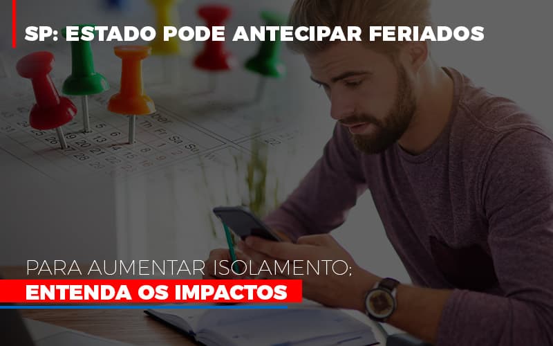 Sp Estado Pode Antecipar Feriados Para Aumentar Isolamento Entenda Os Impactos Notícias E Artigos Contábeis - Contabilidade em Visconde do Rio Branco - MG | Centro Contábil Riobranquense - SP: Estado pode antecipar feriados para aumentar isolamento; Entenda os impactos