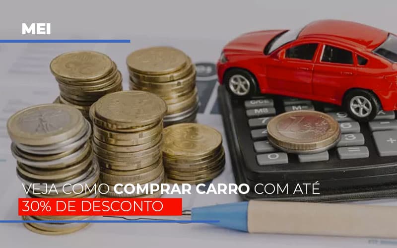 Mei Veja Como Comprar Carro Com Ate 30 De Desconto Notícias E Artigos Contábeis - Contabilidade em Visconde do Rio Branco - MG | Centro Contábil Riobranquense - MEI: Veja como comprar carro com até 30% de desconto