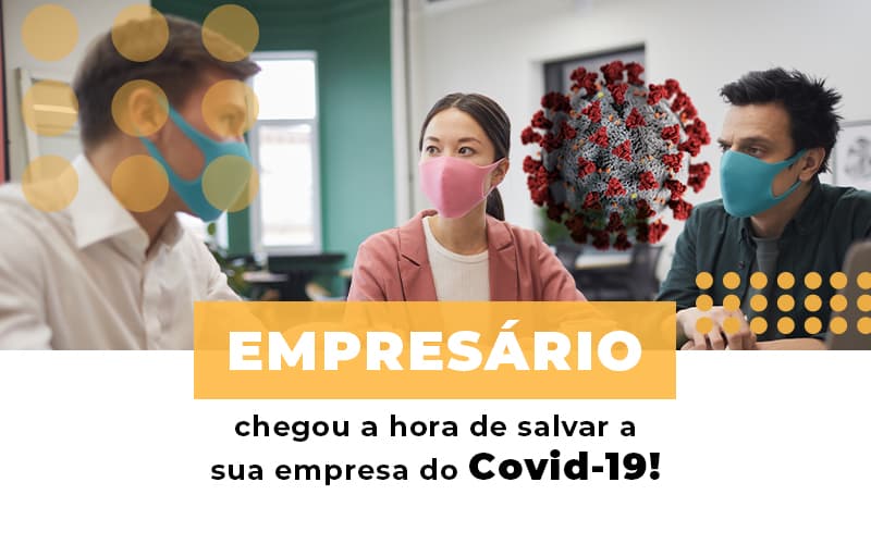 Empresario Chegou A Hora De Salvar A Sua Empresa Do Covid 19 Notícias E Artigos Contábeis - Contabilidade em Visconde do Rio Branco - MG | Centro Contábil Riobranquense - Empresário, chegou a hora de salvar a sua empresa do Covid-19!