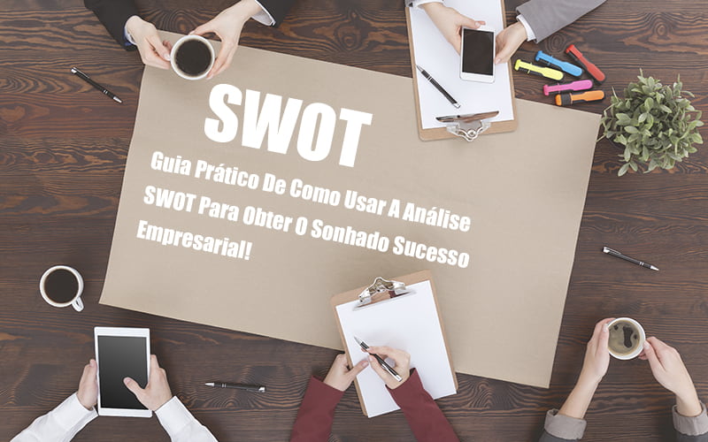 Analise Swot Como Aplicar Em Uma Empresa - Contabilidade em Visconde do Rio Branco - MG | Centro Contábil Riobranquense - Análise SWOT: Como aplicar em uma empresa?