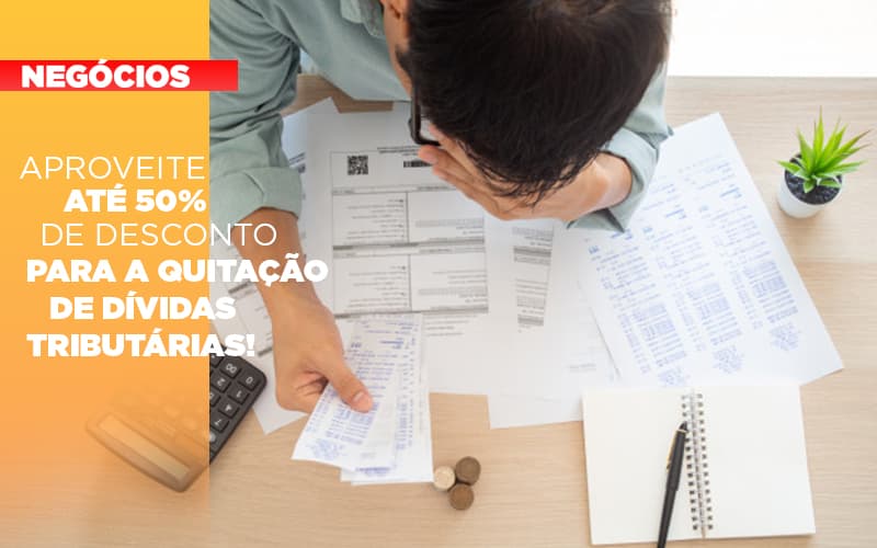 Aproveite Ate 50 De Desconto Para A Quitacao De Dividas Tributarias - Contabilidade em Visconde do Rio Branco - MG | Centro Contábil Riobranquense - Aproveite até 50% de desconto para a quitação de dívidas tributárias!