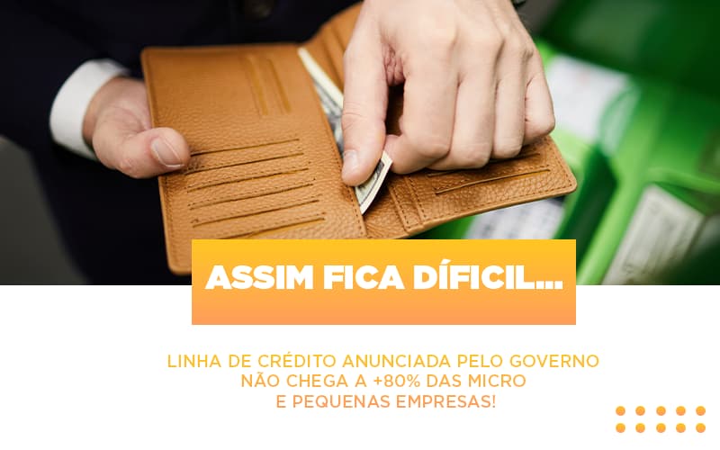 Assim Fica Dificil Linha De Credito Anunciada Pelo Governo Nao Chega A 80 Das Micro E Pequenas Empresas Notícias E Artigos Contábeis - Contabilidade em Visconde do Rio Branco - MG | Centro Contábil Riobranquense - Assim fica díficil…  Linha de crédito anunciada pelo Governo não chega a +80% das micro e pequenas empresas!