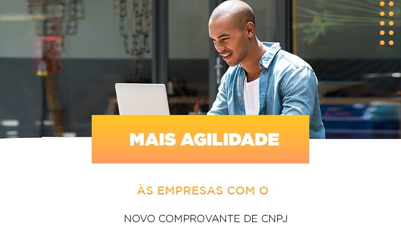 Mais Agilidade As Empresa Com O Novo Comprovante De Cnpj Notícias E Artigos Contábeis - Contabilidade em Visconde do Rio Branco - MG | Centro Contábil Riobranquense - Mais agilidade às empresas com o novo comprovante de CNPJ