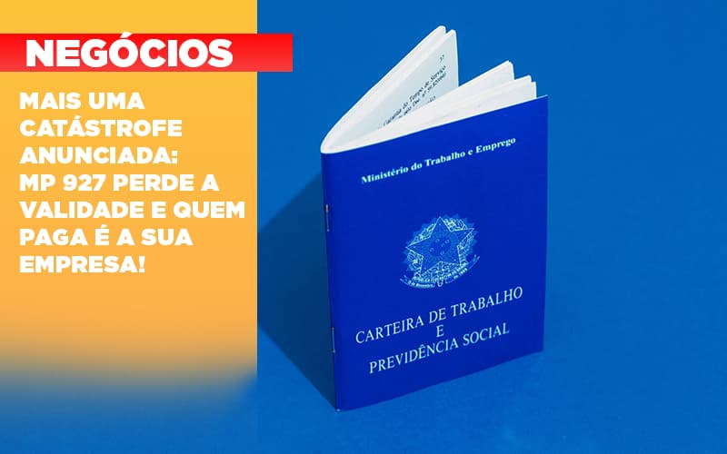 Mais Uma Catastrofe Anunciada Mp 927 Perde A Validade E Quem Paga E A Sua Empresa - Contabilidade em Visconde do Rio Branco - MG | Centro Contábil Riobranquense - Mais uma catástrofe anunciada: MP 927 perde a validade e quem paga é a sua empresa!