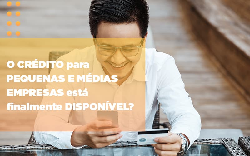 O Credito Para Pequenas E Medias Empresas Esta Finalmente Disponivel Notícias E Artigos Contábeis - Contabilidade em Visconde do Rio Branco - MG | Centro Contábil Riobranquense - O crédito para pequenas e médias empresas está finalmente disponível?