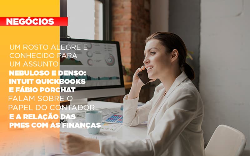 Um Rosto Alegre E Conhecido Para Um Assunto Nebuloso E Denso Intuit Quickbooks E Fabio Porchat Falam Sobre O Papel Do Contador E A Relacao Das Pmes Com As Financas - Contabilidade em Visconde do Rio Branco - MG | Centro Contábil Riobranquense - Um rosto alegre e conhecido para um assunto nebuloso e denso: Intuit Quickbooks e Fábio Porchat falam sobre o papel do contador e a relação das PMEs com as finanças