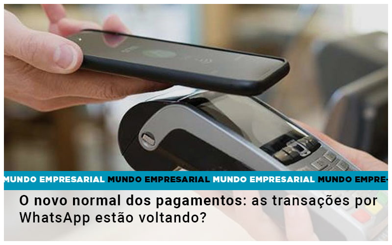 O Novo Normal Dos Pagamentos As Transacoes Por Whatsapp Estao Voltando - Contabilidade em Visconde do Rio Branco - MG | Centro Contábil Riobranquense - O novo normal dos pagamentos: as transações por WhatsApp estão voltando?