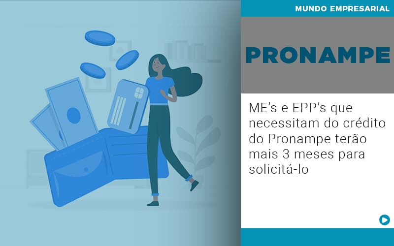 Me S E Epp S Que Necessitam Do Credito Pronampe Terao Mais 3 Meses Para Solicita Lo - Contabilidade em Visconde do Rio Branco - MG | Centro Contábil Riobranquense - ME’s e EPP’s que necessitam do crédito do Pronampe terão mais 3 meses para solicitá-lo