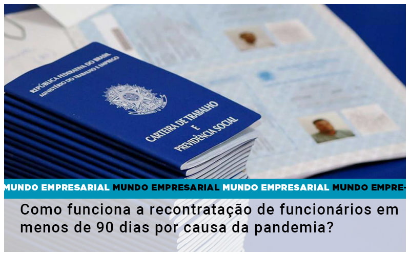 Como Funciona A Recontratacao De Funcionarios Em Menos De 90 Dias Por Causa Da Pandemia - Contabilidade em Visconde do Rio Branco - MG | Centro Contábil Riobranquense - Como funciona a recontratação de funcionários em menos de 90 dias por causa da pandemia?