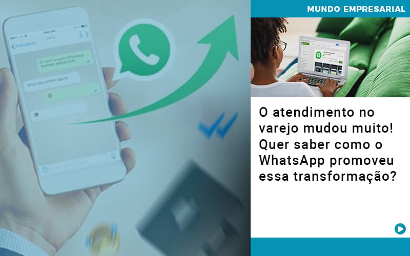 O Atendimento No Varejo Mudou Muito Quer Saber Como O Whatsapp Promoveu Essa Transformacao - Contabilidade em Visconde do Rio Branco - MG | Centro Contábil Riobranquense - O atendimento no varejo mudou muito! Quer saber como o WhatsApp promoveu essa transformação?