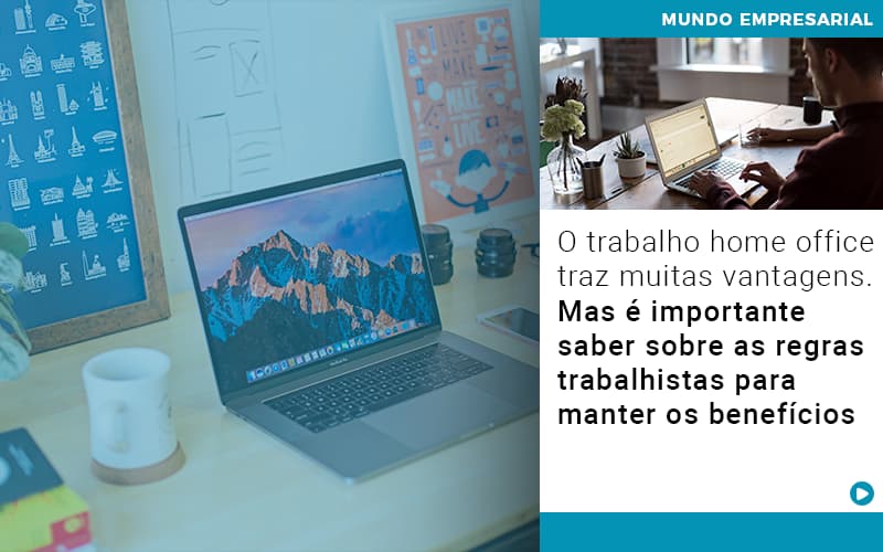 O Trabalho Home Office Traz Muitas Vantagens Mas E Importante Saber Sobre As Regras Trabalhistas Para Manter Os Beneficios - Contabilidade em Visconde do Rio Branco - MG | Centro Contábil Riobranquense - O trabalho home office traz muitas vantagens. Mas é importante saber sobre as regras trabalhistas para manter os benefícios