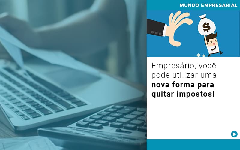 Empresario Voce Pode Utilizar Uma Nova Forma Para Quitar Impostos - Contabilidade em Visconde do Rio Branco - MG | Centro Contábil Riobranquense - Empresário, você pode utilizar uma nova forma para quitar impostos!