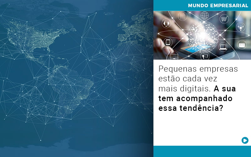 Pequenas Empresas Estao Cada Vez Mais Digitais A Sua Tem Acompanhado Essa Tendencia - Contabilidade em Visconde do Rio Branco - MG | Centro Contábil Riobranquense - Pequenas empresas estão cada vez mais digitais. A sua tem acompanhado essa tendência?