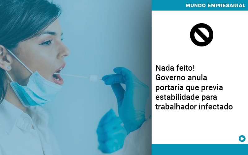 governo-anula-portaria-que-previa-estabilidade-para-trabalhador-infectado - Nada feito!  Governo anula portaria que previa estabilidade para trabalhador infectado