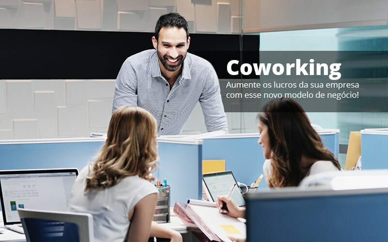 Coworking Aumente Os Lucros Da Sua Empresa Com Esse Novo Modelo De Negocio Post (1) - Quero montar uma empresa - Coworking – Como funciona?